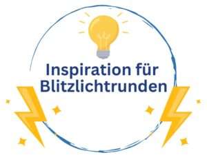 Inspiration für Blitzlichtrunden
